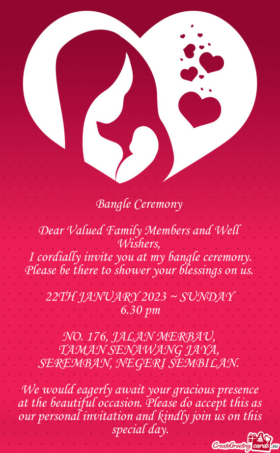 I cordially invite you at my bangle ceremony. Please be there to shower your blessings on us