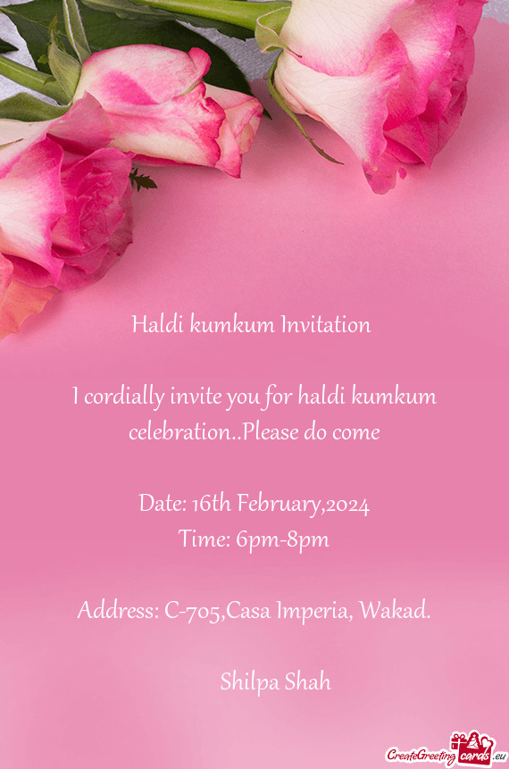 I cordially invite you for haldi kumkum celebration..Please do come