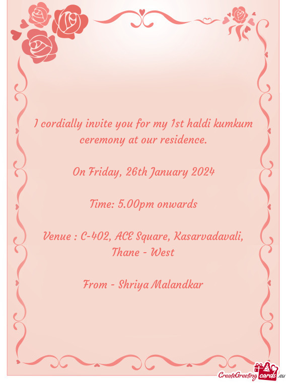 I cordially invite you for my 1st haldi kumkum ceremony at our residence