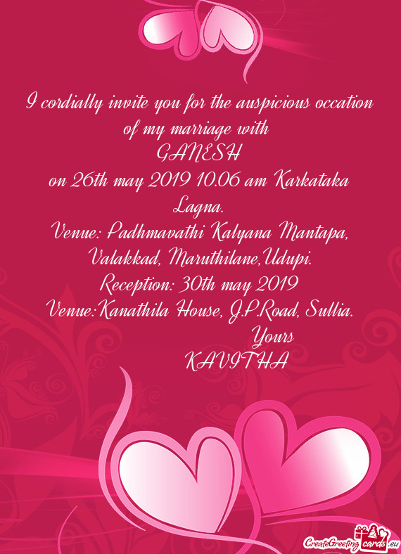 I cordially invite you for the auspicious occation of my marriage with