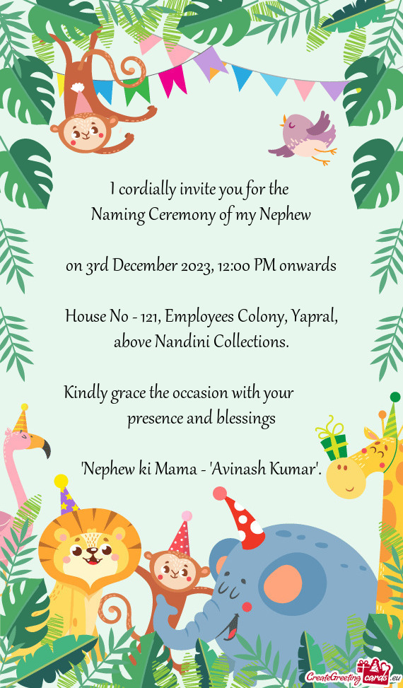 I cordially invite you for the Naming Ceremony of my Nephew  on 3rd December 2023