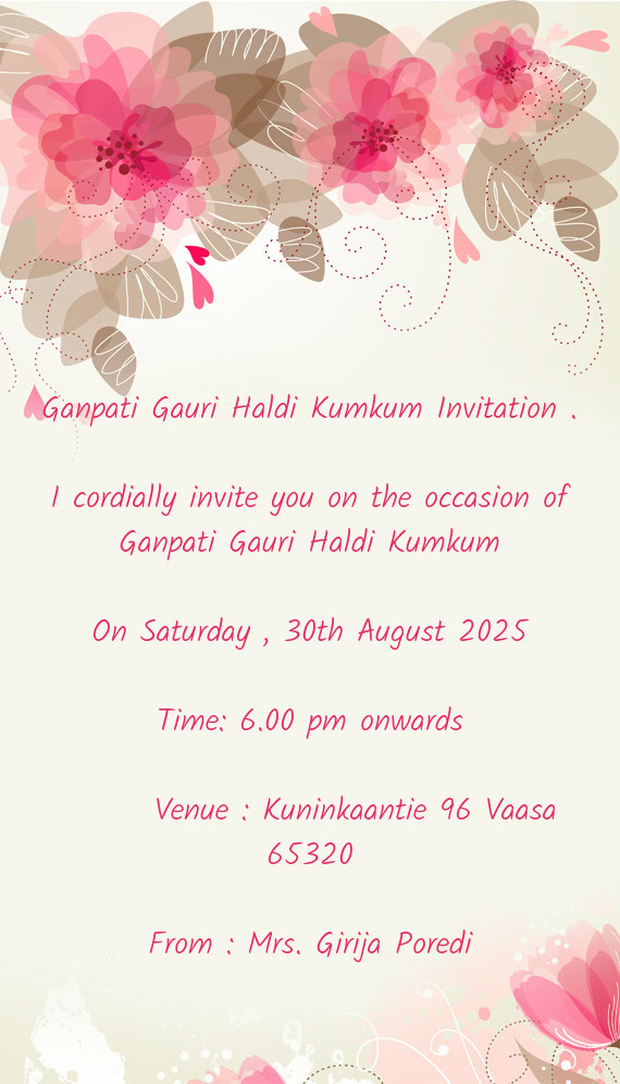 I cordially invite you on the occasion of Ganpati Gauri Haldi Kumkum