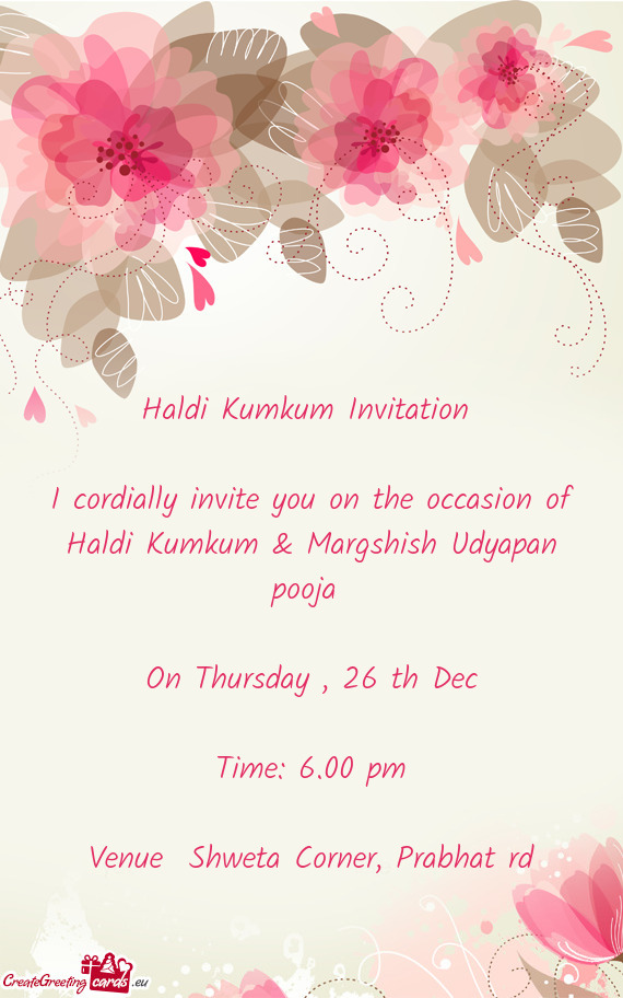 I cordially invite you on the occasion of Haldi Kumkum & Margshish Udyapan pooja