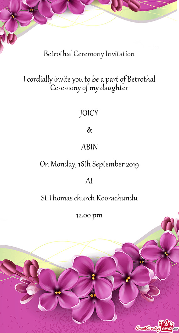 I cordially invite you to be a part of Betrothal Ceremony of my daughter