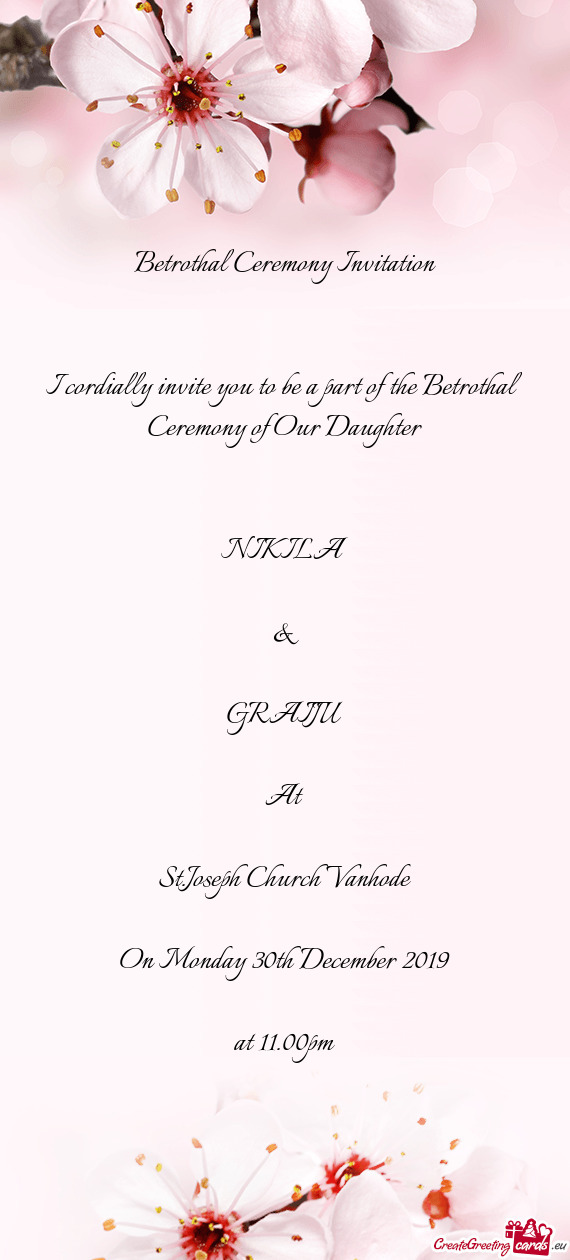 I cordially invite you to be a part of the Betrothal Ceremony of Our Daughter