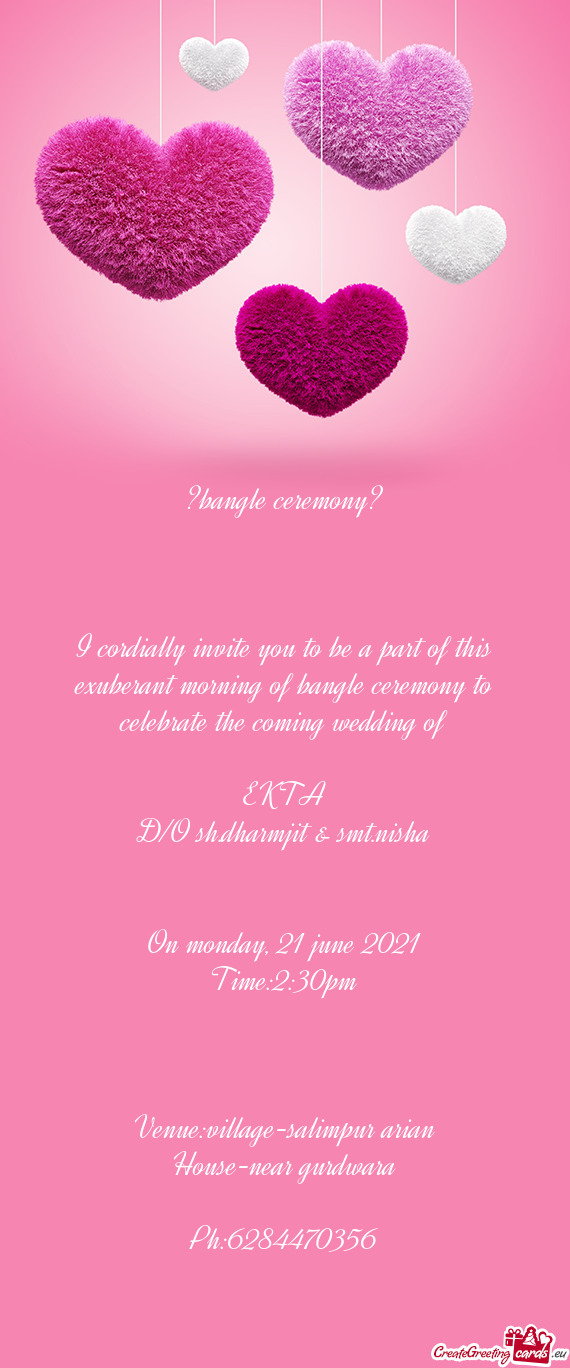 I cordially invite you to be a part of this exuberant morning of bangle ceremony to celebrate the co