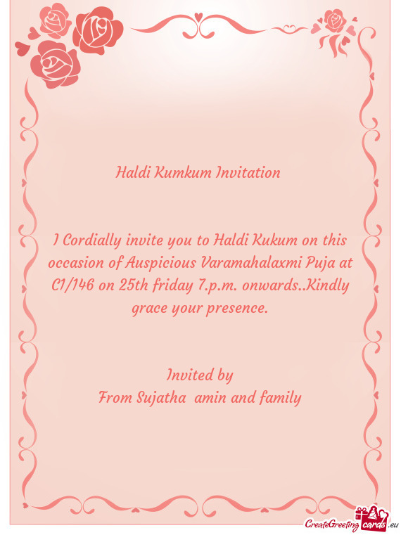 I Cordially invite you to Haldi Kukum on this occasion of Auspicious Varamahalaxmi Puja at C1/146 on