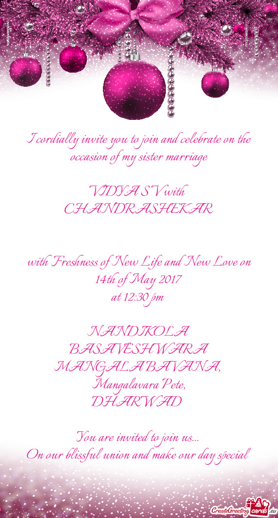 I cordially invite you to join and celebrate on the occasion of my sister marriage