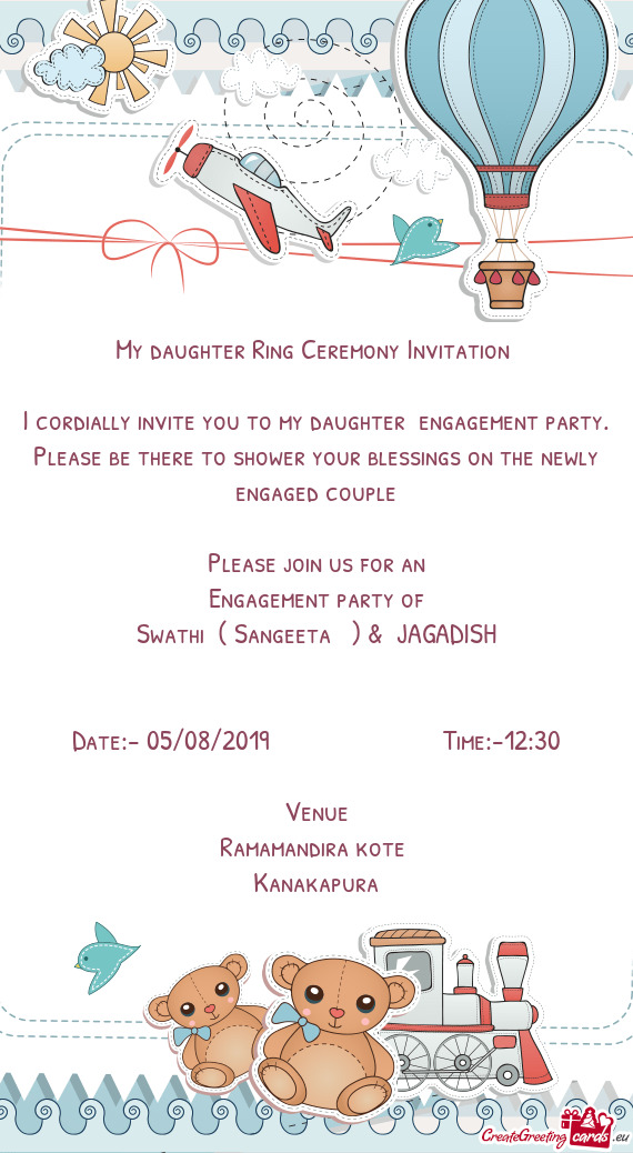 I cordially invite you to my daughter engagement party. Please be there to shower your blessings on