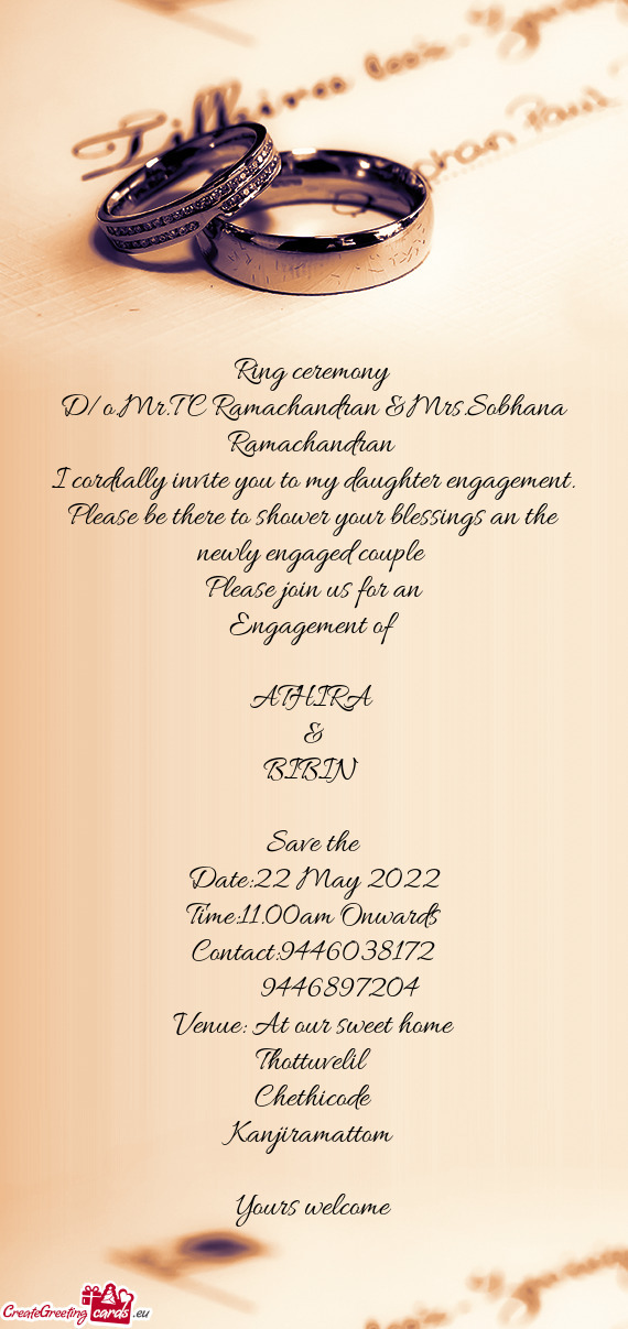 I cordially invite you to my daughter engagement. Please be there to shower your blessings an the ne