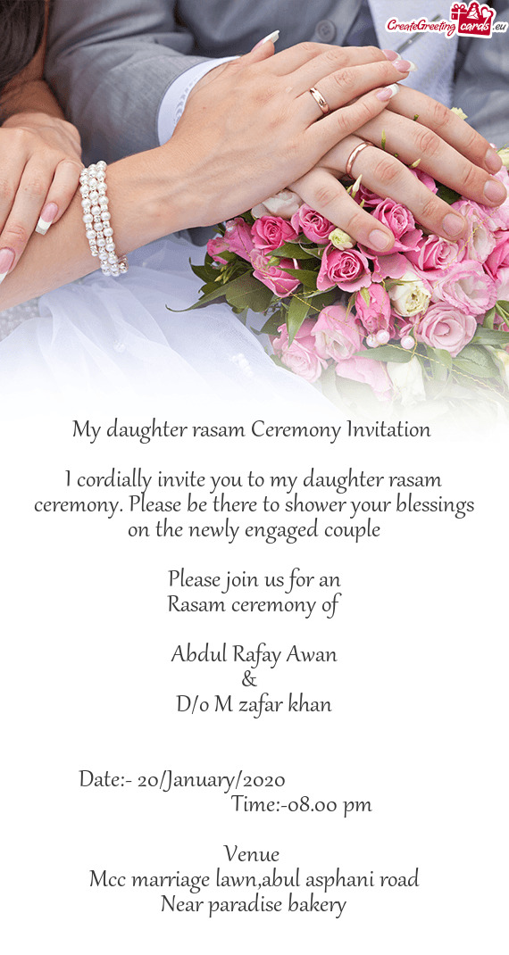 I cordially invite you to my daughter rasam ceremony. Please be there to shower your blessings on th