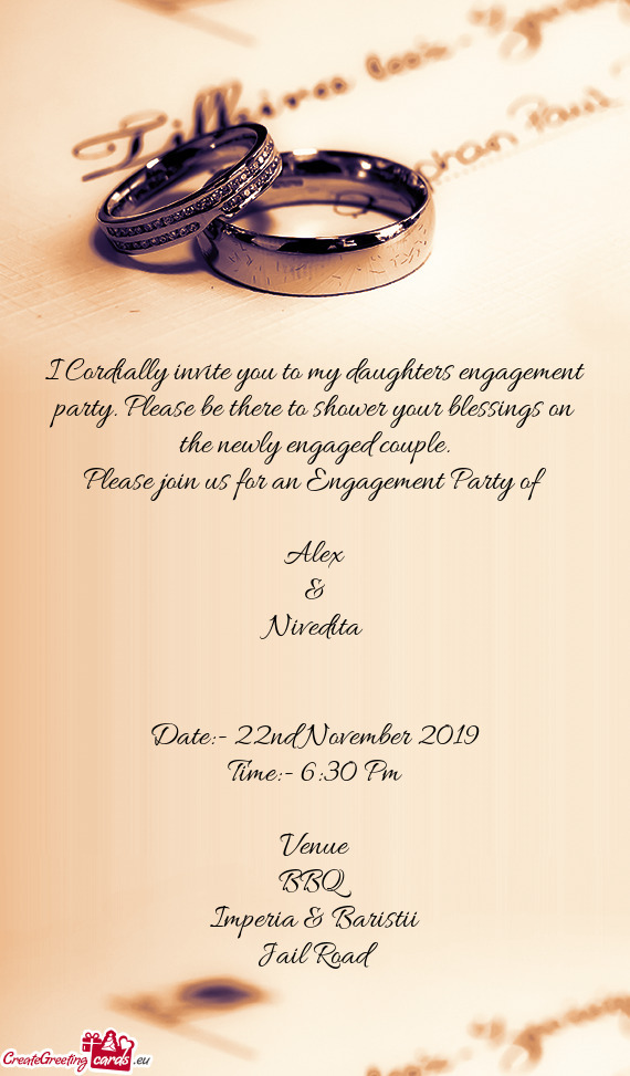 I Cordially invite you to my daughters engagement party. Please be there to shower your blessings on
