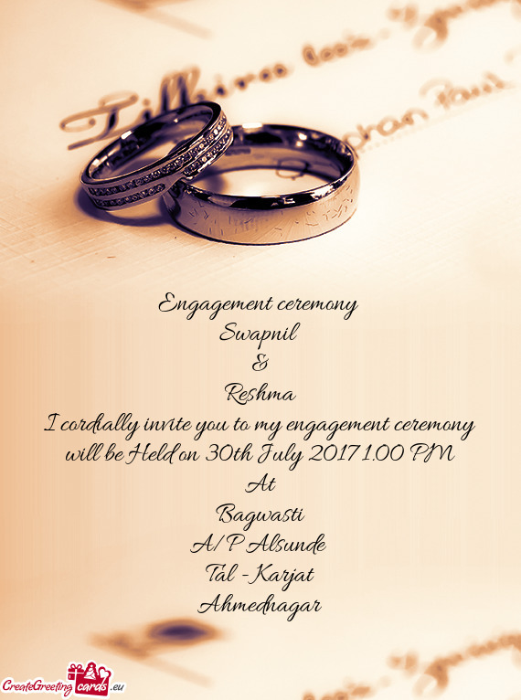 I cordially invite you to my engagement ceremony will be Held on 30th July 2017 1.00 PM