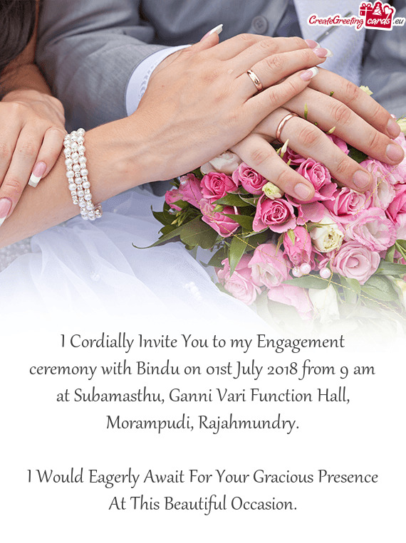 I Cordially Invite You to my Engagement ceremony with Bindu on 01st July 2018 from 9 am at Subamasth