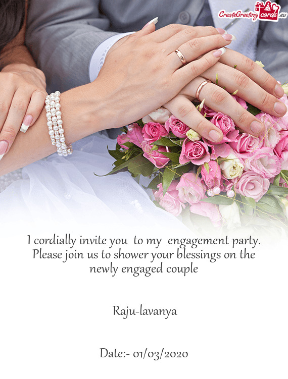 I cordially invite you to my engagement party