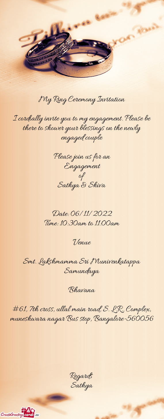 I cordially invite you to my engagement. Please be there to shower your blessings on the newly engag