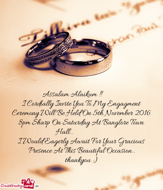 I Cordially Invite You To My Engagment Ceremony Will Be Held On 5th November 2016 8pm Sharp On Satur