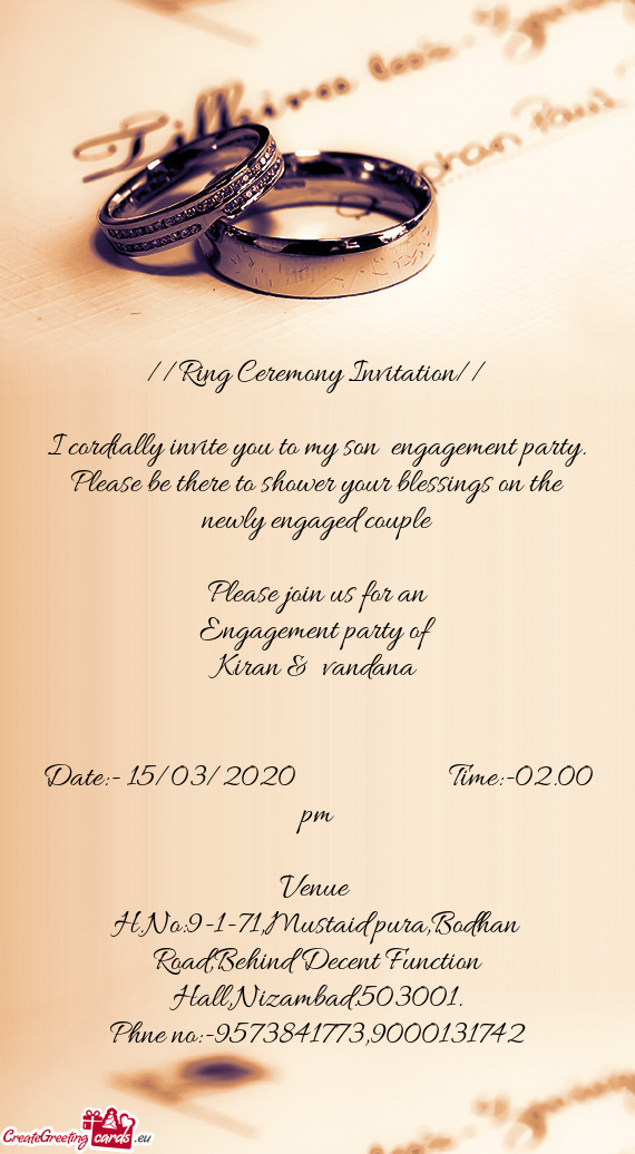 I cordially invite you to my son engagement party. Please be there to shower your blessings on the
