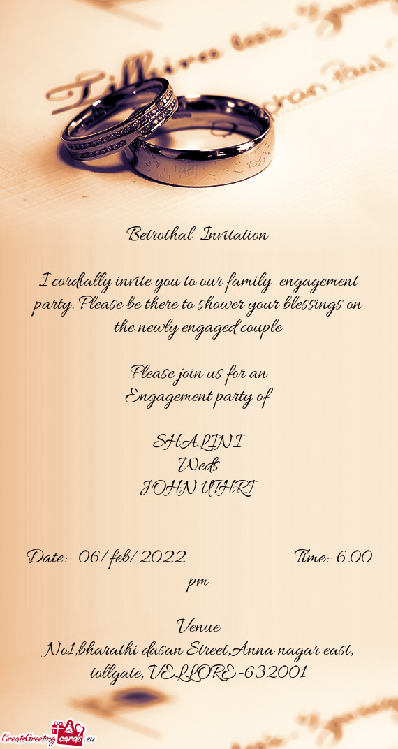 I cordially invite you to our family engagement party. Please be there to shower your blessings on