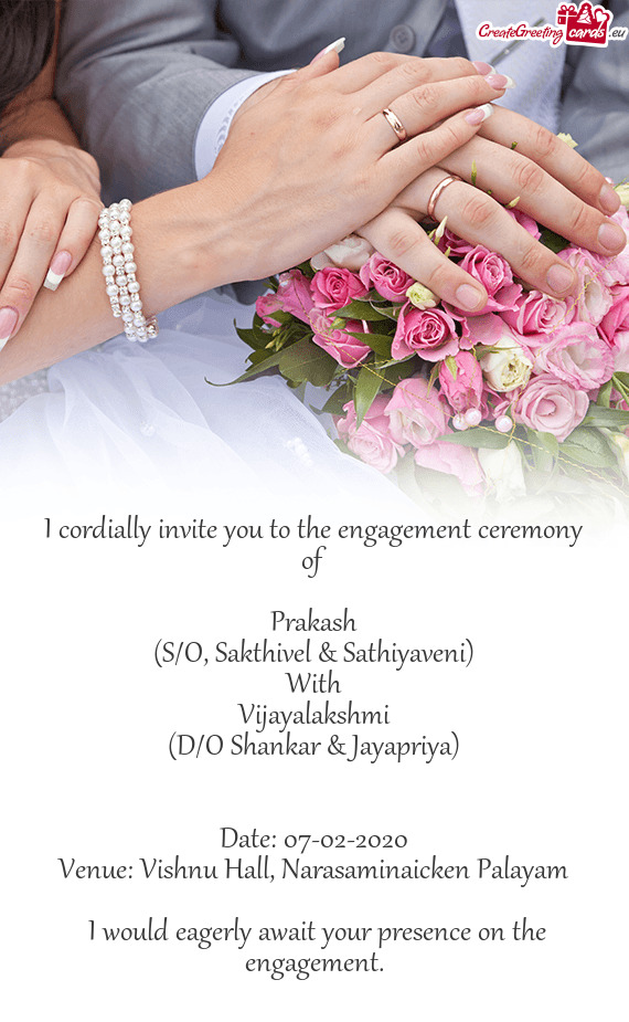 I cordially invite you to the engagement ceremony of