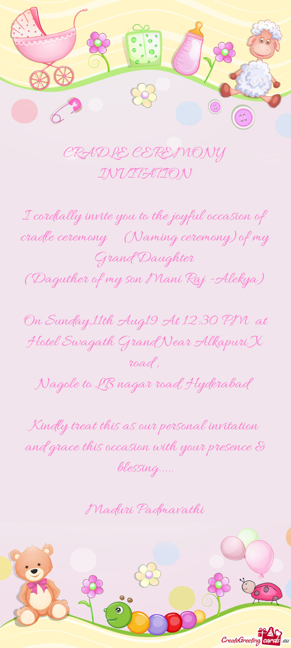 I cordially invite you to the joyful occasion of cradle ceremony  (Naming ceremony)of my Grand Da