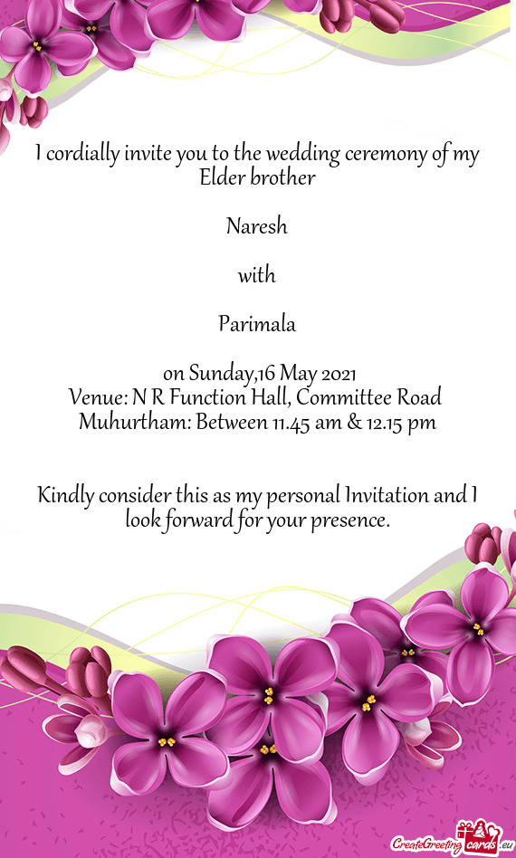 I cordially invite you to the wedding ceremony of my Elder brother