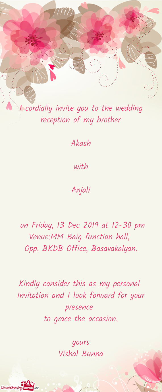 I cordially invite you to the wedding reception of my brother