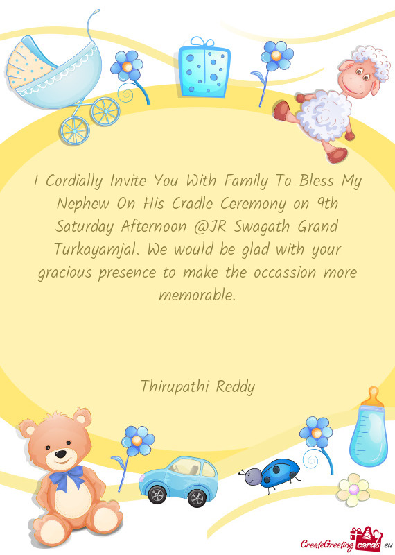 I Cordially Invite You With Family To Bless My Nephew On His Cradle Ceremony on 9th Saturday Afterno