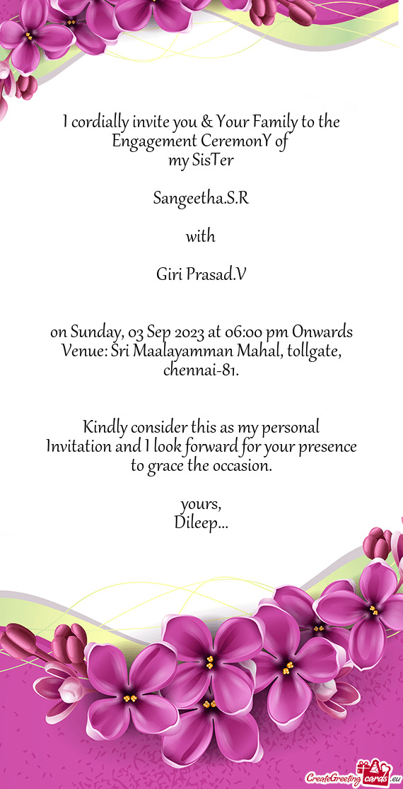 I cordially invite you & Your Family to the Engagement CeremonY of