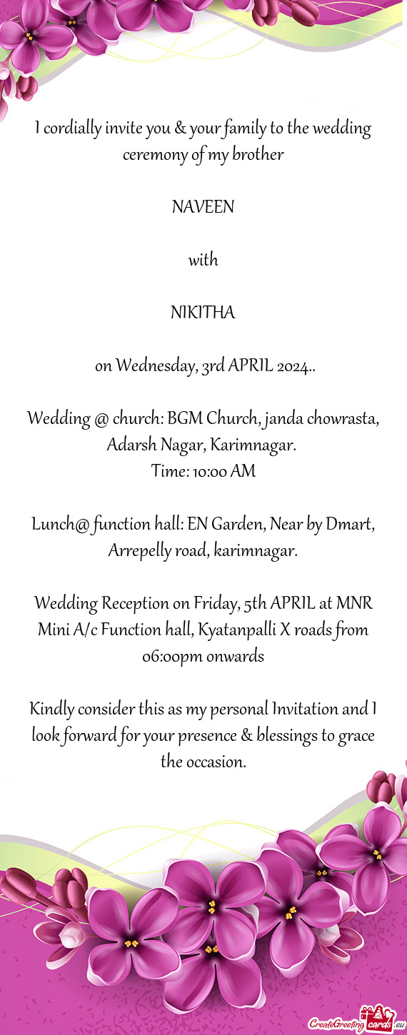I cordially invite you & your family to the wedding ceremony of my brother