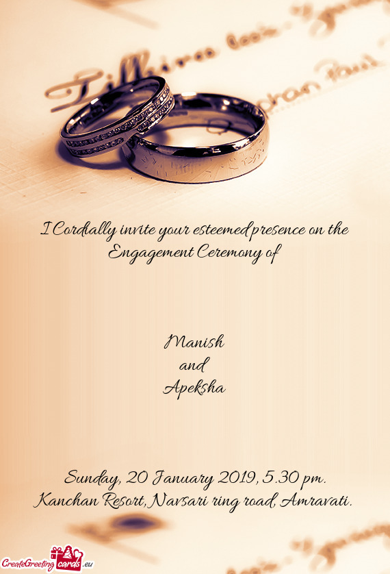 I Cordially invite your esteemed presence on the Engagement Ceremony of