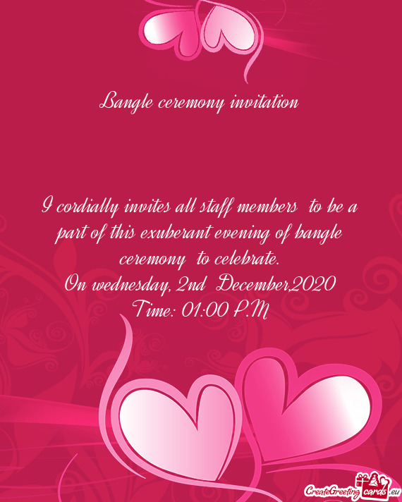 I cordially invites all staff members to be a part of this exuberant evening of bangle ceremony to