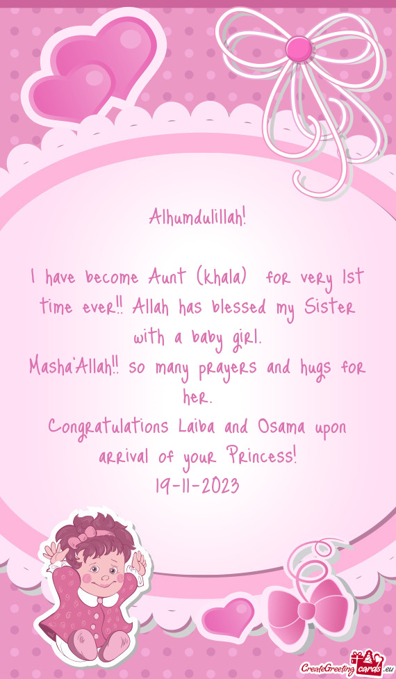 I have become Aunt (khala) for very 1st time ever!! Allah has blessed my Sister with a baby girl