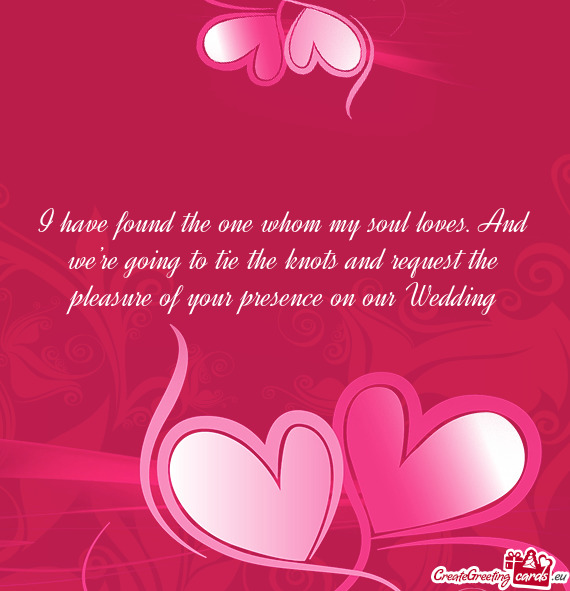 I Have Found The One Whom My Soul Loves And We Re Going To Tie The Knots And Request The Pleasure Free Cards