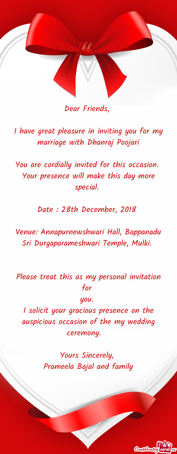 I have great pleasure in inviting you for my marriage with Dhanraj Poojari
