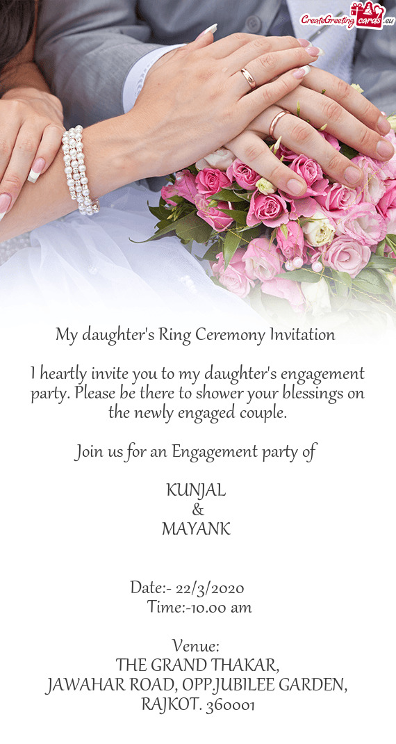 I heartly invite you to my daughter's engagement party. Please be there to shower your blessings on