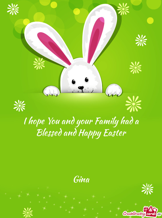 I hope You and your Family had a Blessed and Happy Easter
 
 
 
 Gina