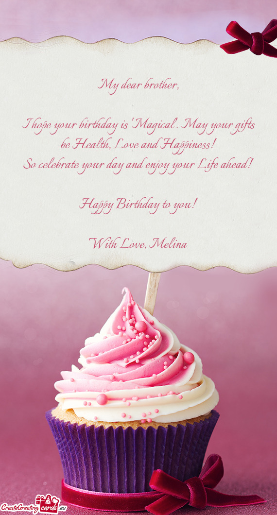 I hope your birthday is "Magical". May your gifts be Health, Love and Happiness