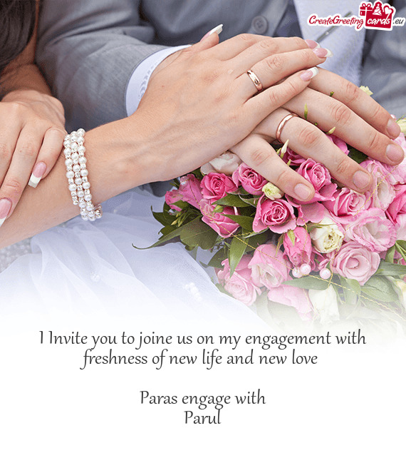 I Invite you to joine us on my engagement with freshness of new life and new love