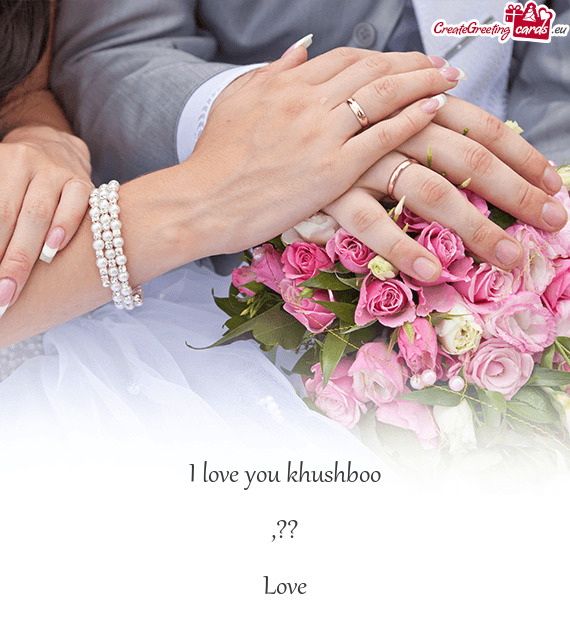 I love you khushboo    ,??    Love