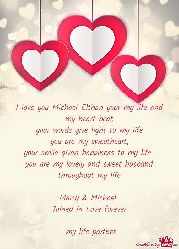 I love you Michael Elthan your my life and my heart beat