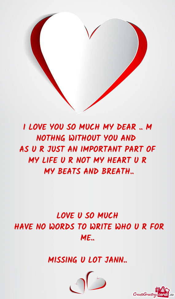 I LOVE YOU SO MUCH MY DEAR .. M NOTHNG WITHOUT YOU AND