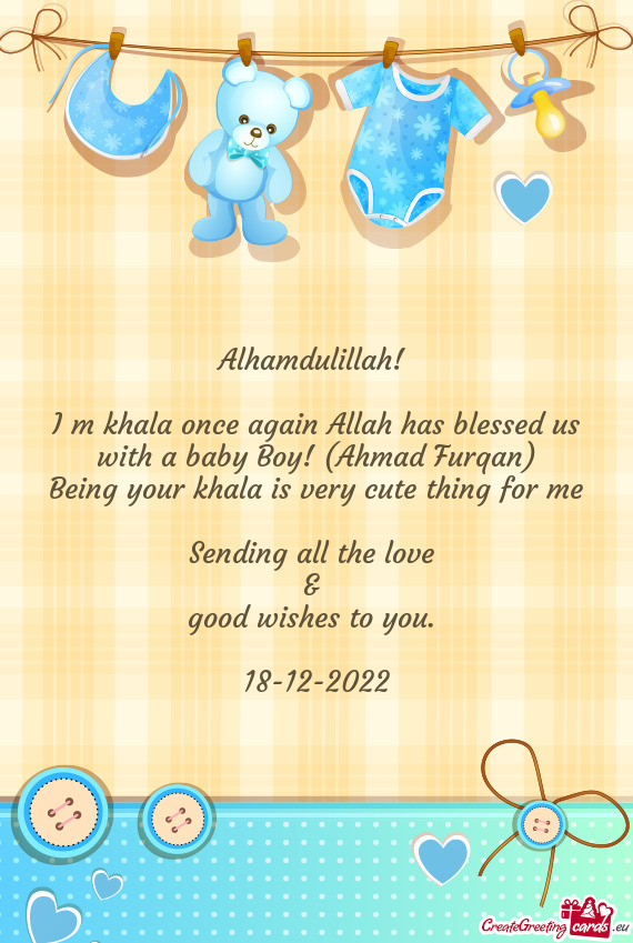 I m khala once again Allah has blessed us with a baby Boy! (Ahmad Furqan)