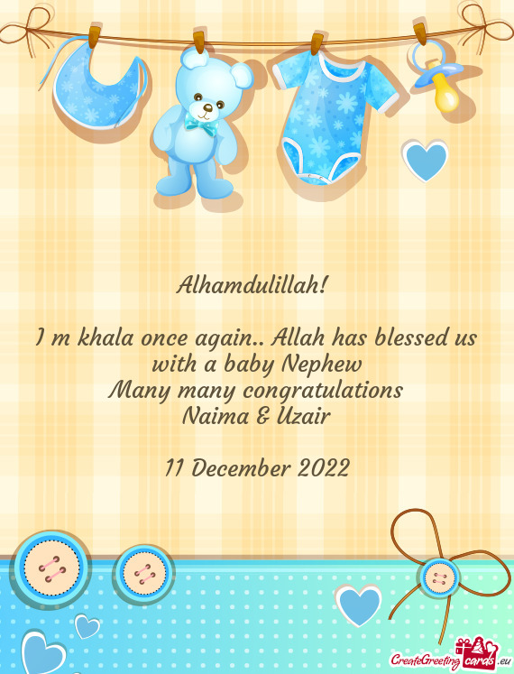I m khala once again.. Allah has blessed us with a baby Nephew