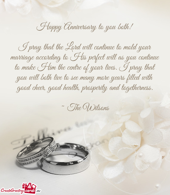 I pray that the Lord will continue to mold your marriage according to His perfect will as you contin