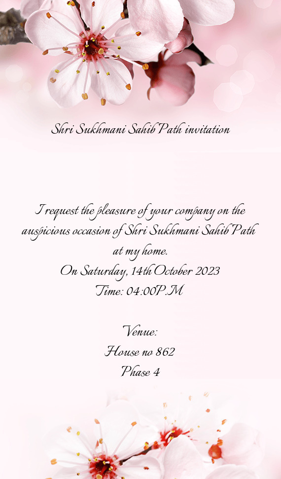 I request the pleasure of your company on the auspicious occasion of Shri Sukhmani Sahib Path at my