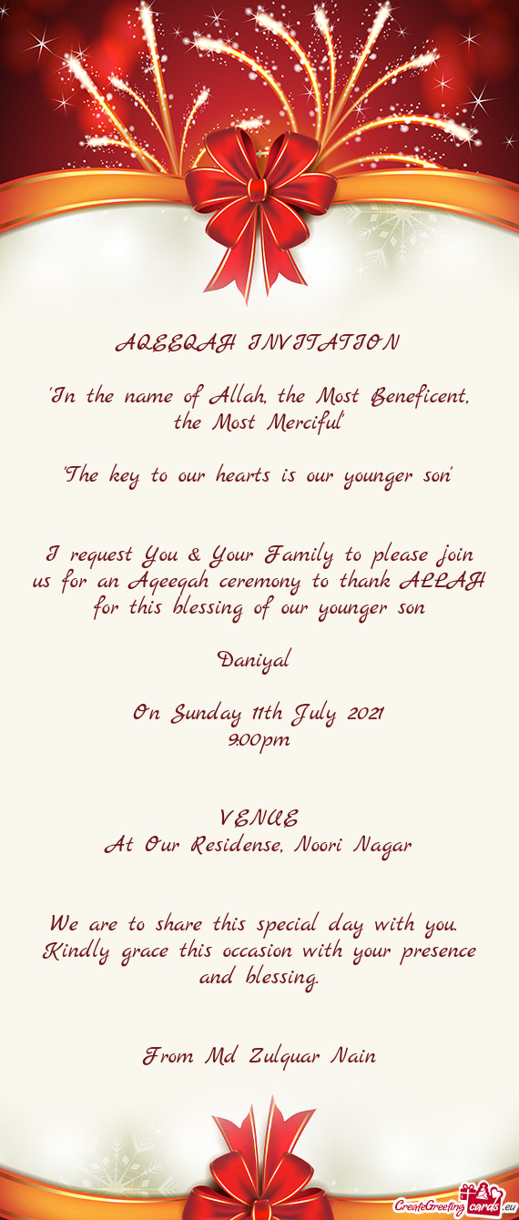 I request You & Your Family to please join us for an Aqeeqah ceremony to thank ALLAH for this blessi