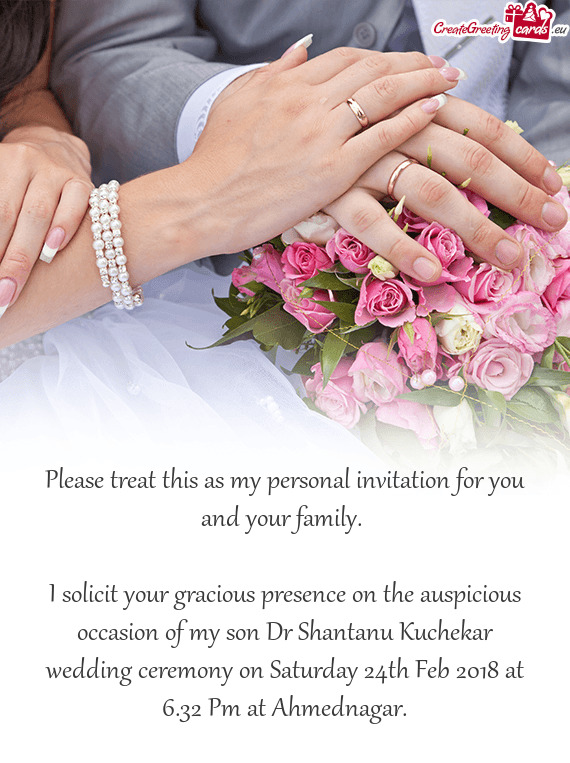 I solicit your gracious presence on the auspicious occasion of my son Dr Shantanu Kuchekar wedding c