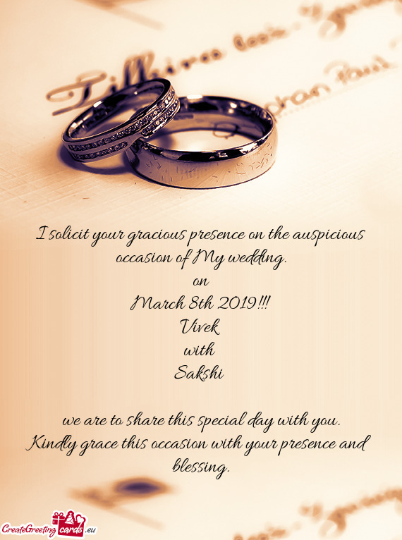 I solicit your gracious presence on the auspicious occasion of My wedding