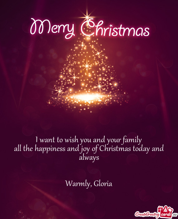 I want to wish you and your family
 all the happiness and joy of Christmas today and always
 
 
 War